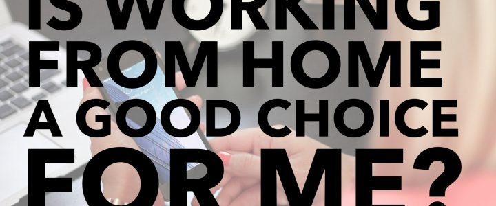 Is Working From Home as an Employee A Good Choice for You?