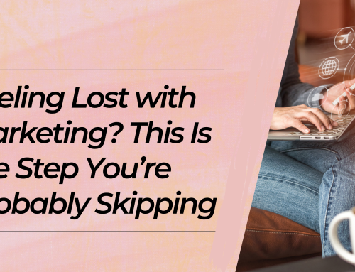 Feeling Lost with Marketing? This Is the Step You’re Probably Skipping